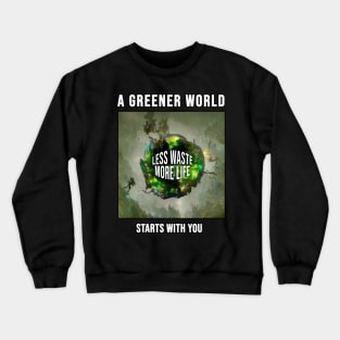 A greener world starts with you Crewneck Sweatshirt